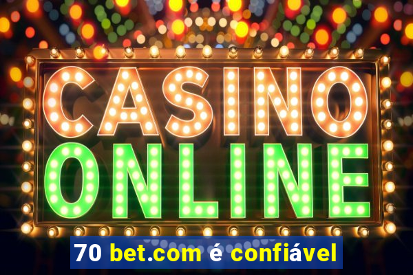 70 bet.com é confiável